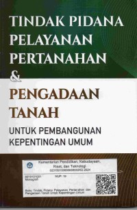 Image of Tindak pidana pelayanan pertanahan & pengadaan tanah untuk pembangunan kepentingan umum
