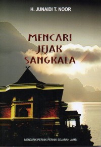 Image of Mencari Jejak Sangkala : Mengirik pernik-pernik sejarah Jambi