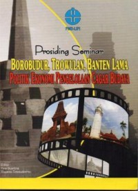 Image of Prosiding seminar Borobudur, Trowulan, Banten Lama politik ekonomi pengelolaan cagar budaya