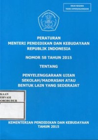 Image of Peraturan menteri pendidikan dan kebudayaan republik indonesia nomor 58 tahun 2015 tentang penyelenggaraan ujian sekolah/madrasah atau bentuk lain yang sederajat