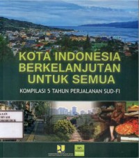 Image of Kota Indonesia Berkelanjutan untuk Semua : Kompilasi 5 tahun Perjalanan SUD-F1