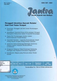 Image of Jantra Vol.13 No.1 Juni 2018 : Ponorogo menggali jati diri untuk membangun harmoni, Identifikasi Toponimi desa di kecamatan cilongok kabupaten banyumas dalam perspektif  keruangan,  Nama diri pendalungan jember dalam kebermaknaan sosial budaya, Toponimi sambas legenda persaudaraan abadi orang Dayak dengan orang melayu sambas, Asal-usul nama kampung Battangan sumenep Madura dalam tinjauan strukturalisme levistrauss, Pengaruh Makassar pada penamaan kampung daengan dan bugisan di Keraton Yogyakarta, Kandhorak (Stigma yang memunculkan modal sosial)