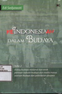 Image of Keindonesiaan Dalam Budaya buku 2 : Dialog Budaya Nasional dan Etnik Peranan Industri Budaya dan Media Massa Warisan Budaya dan Pelestarian Dinamis