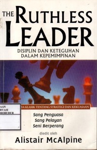 Image of The Ruthless Leader Disiplin dan Keteguhan Dalam Kepemimpinan : Tiga Karya Klasik Tentang Strategi dan Kekuasaan