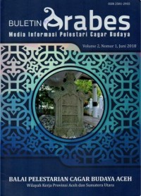 Image of Buletin Arabes Vol.2 No.1 Juni 2018 : Merancang model pengelolaan terpadu dalam pemanfaatan situs-situs makam islam di provinsi Nangroe Aceh Darussalam, Petunjuk historis aktivitas perdagangan kuno di ujung barat nusantara Aceh dan Sumatera Utara, Keramik Xicun-Guangdong temuan keramik tua cina masa song utara di Lampageu, Potensi khitosan sebagai bahan alternatif konservasi alami pada material cagar budaya berbahan kayu, Pengelolaan benteng pertahanan kolonial di kota sabang