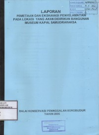 Image of Laporan pemetaan dan ekskavasi penyelamatan pada lokasi yang akan didirikan bangunan museum kapal Samudraraksa