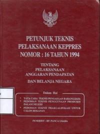 Image of Petunjuk teknis pelaksanaan Keppres Nomor : 16 Tahun 1994 tentang pelaksanaan anggaran pendapatan dan belanja negara dalam hal tata cara teknis pengadaan barang/jasa, pedoman teknis penggunaan produksi dalam negeri, pedoman teknis prakualifikasi untuk calon rekanan