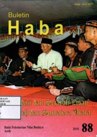 Image of Buletin Haba No.88 Th XXIII Edisi Juli - September 2018 : Kekeberen tradisi bercerita dari generasi ke, Kru seumangat sebagai tradisi lisan masyarakat aceh, Waktu dan perayaan-perayaannya dalam tradisi aceh, Pantun tradisi lisan penghantar pesan dalam kehidupan masyarakat melayu, Didong tradisi lisan masyarakat gayo, Kandungan nilai perjuangan pada nyanyian rakyat 'butet' Sumatera Utara, Tangis milangi ekspresi budaya di tengah keharuan, Jenis dan fungsi qasidah pada masyarakat aceh