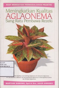 Image of Meningkatkan kualitas aglaonema sang ratu pembawa rezeki : Kiat mengatasi permasalahan praktis