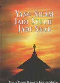 Image of Yang silam jadi suluh jadi suar : Masjid warisan budaya di Jawa dan Madura