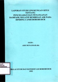 Image of Laporan Studi Lingkungan Situs tentang Pencegahan dan Penanganan Dampak Negatif Rembesan Air pada Dinding Candi Borobudur