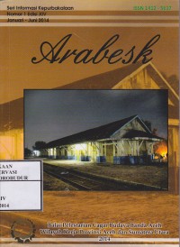 Image of Arabesk Nomor 1 Vol. XIV Januari- Juni 2014 : Jenis batu nisan 'batu pasi' dan plak pling (kelompok pemakaman kuno dari pango bagian selatan, ulee kareng, banda aceh), Amdal dan pelestarian cagar budaya (bagian ke 2), Dampak pemanasan global pada cagar budaya bahan batu di provinsi aceh dan upaya penanggulangannya, Permasalahan pelestarian rumah tradisional di pulau samosir, Sekilas pintas hayo dan sifika, kepurbakalaan pulau-pulau terdepan di nias selatan, Pelestarian dan pemanfaatan pinto khop sebagai bagian dari taman putroe phang di banda aceh, Berlangir di loyang datu, Indonesia-Malaysia abad ke 16 dalam sejarah kedua bangsa, Makam/Pusara sultan kerajaan aceh darussalam abad ke-16 M, Pelestarian dan pemanfaatan bekas stasiun kereta api pangkalan berandan, Nisan nisan di barus diproduksi masal?