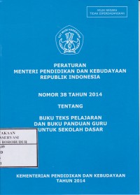 Image of Peraturan Menteri Pendidkan dan Kebudayaan Republik Indonesia Nomor 38 Tahun 2014 tentang Buku Teks Pelajaran dan Buku Panduan Guru untuk Sekolah Dasar