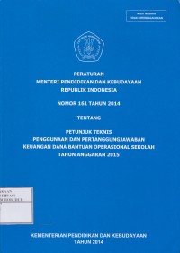 Image of Peraturan menteri pendidikan dan kebudayaan republik indonesia nomor 161 tahun 2014 tentang petunjuk teknis penggunaan dan pertanggungjawaban keuangan dana bantuan operasional sekolah tahun anggaran 2015