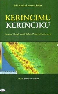 Image of Kerincimu Kerinciku : Dataran Tinggi Jambi dalam Perspektif Arkeologi