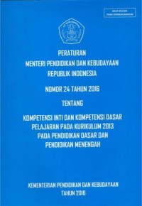 Image of Peraturan menteri pendidikan dan kebudayaan republik indonesia nomor 24 tahun 2016 tentang kompetensi inti dan kompetensi dasar pelajaran pada kurikulum 2013 pada pendidikan dasar dan pendidikan menengah